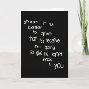 Better To Give Than Receive, Give Gift Back--Not! Holiday Card