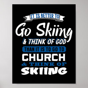 Better To Go Skiing And Think Of God Motivational Poster