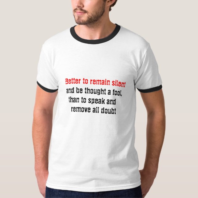 better to remain silent and be thought a fool T-Shirt (Front)