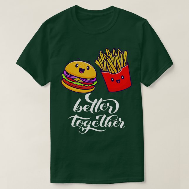 Better Together Burger French Fries Friendship Bes T-Shirt (Design Front)