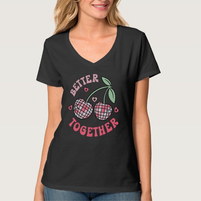 Better Together Cherry Groovy Retro Happy Valentin T-Shirt (Front)
