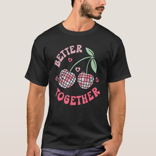 Better Together Cherry Groovy Retro Happy Valentin T-Shirt (Front)