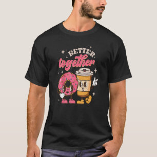 Better Together Coffee And Doughnut Groovy Retro V T-Shirt