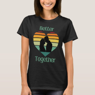 Better Together, Couple Sharing Life And Love T-Shirt