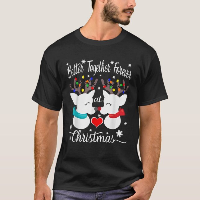 Better together forever at Christmas Reindeer Mr a T-Shirt (Front)