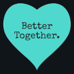 Better Together Love Bright Turquoise Heart Sticker<br><div class="desc">Lovely pretty heart sticker or envelope seal with the text 'Better Together.' in chic stylish typography on a bright turquoise background. Perfect for your Christmas and Valentine gifts, baby shower, bridal shower, wedding favours, small business mailing and festive packages, add some love to all your mail! Exclusively designed for you...</div>