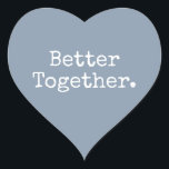 Better Together Love Dusty Blue Heart Sticker<br><div class="desc">Lovely pretty heart sticker or envelope seal with the text 'Better Together.' in chic stylish typography on a dusty blue background. Perfect for your Christmas and Valentine gifts, baby shower, bridal shower, wedding favours, small business mailing and festive packages, add some love to all your mail! Exclusively designed for you...</div>