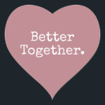 Better Together Love Dusty Rose Heart Sticker<br><div class="desc">Lovely pretty heart sticker or envelope seal with the text 'Better Together.' in chic stylish typography on a dusty rose background. Perfect for your Christmas and Valentine gifts, baby shower, bridal shower, wedding favours, small business mailing and festive packages, add some love to all your mail! Exclusively designed for you...</div>