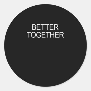 Better Together Minimal Design Classic Round Sticker