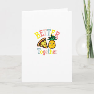 Better Together Pineapple Pizza Funny Couple Kawai Card