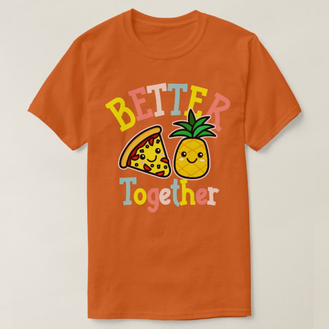 Better Together Pizza Pineapple Cute Kawaii Design T-Shirt (Design Front)