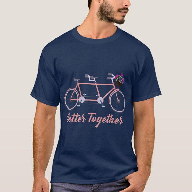 Better Together Tandem Bicycle Bike Together T-Shirt (Front)