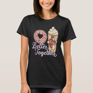 Better Together  Valentines Day Doughnut Iced Coff T-Shirt