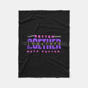 Better Together With Butter Funny Insrational Quot Fleece Blanket