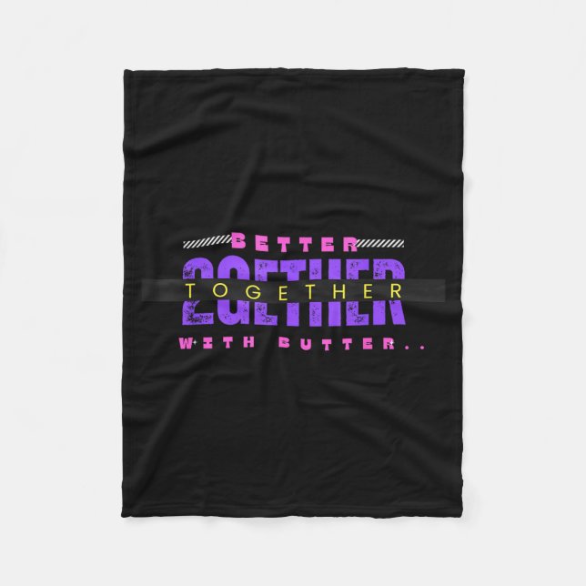 Better Together With Butter Funny Insrational Quot Fleece Blanket (Front)