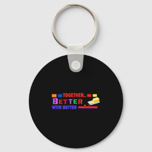 Better Together With Butter Insrational Funny Quot Key Ring