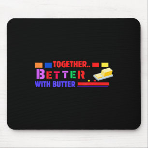 Better Together With Butter Insrational Funny Quot Mouse Pad