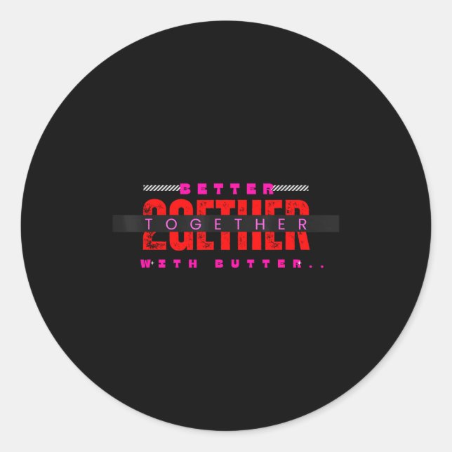 Better Together With Butter Motivational Funny Quo Classic Round Sticker (Front)