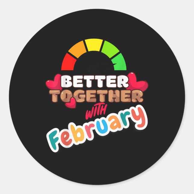Better Together With February Funny Attractive New Classic Round Sticker (Front)