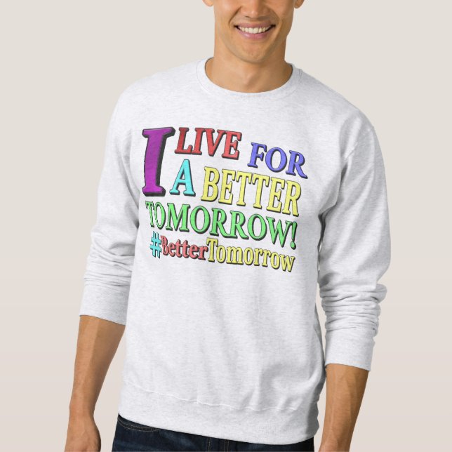 "BETTER TOMORROW" Cute Design. Buy Now Sweatshirt (Front)