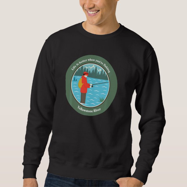 Better When You're Fishing Yellowstone River Pul Sweatshirt (Front)