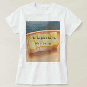 Better with Butter Foodie T-Shirt