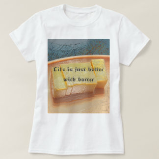 Better with Butter Foodie T-Shirt
