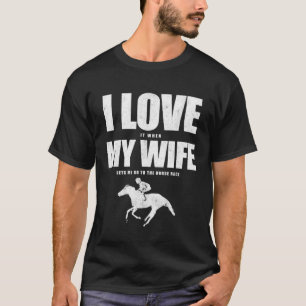 Betting Husband Jockey I Love My Wife And Horse Ra T-Shirt