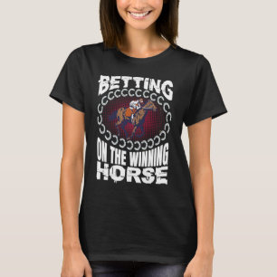 Betting On The Winning Horse Jockeys Horse Racing T-Shirt