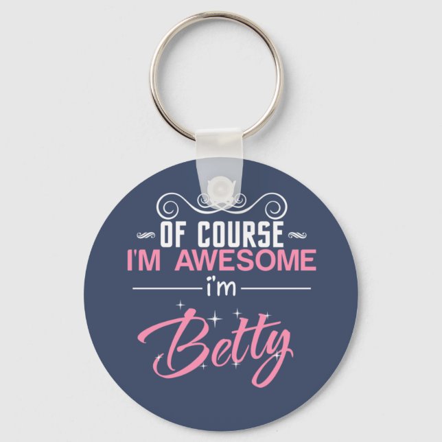 Betty Of Course I'm Awesome I'm Betty name Key Ring (Front)