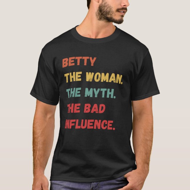 Betty The Woman The Myth The Bad Influence T-Shirt (Front)