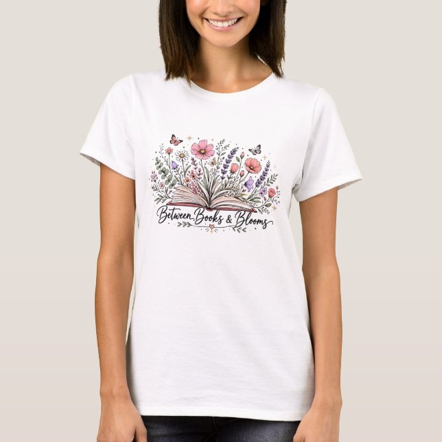 Between books and blooms book lover reader T-Shirt (Front)