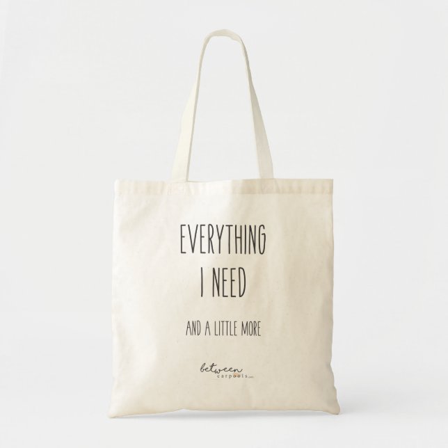 Between Carpools Everything I Need Tote (Front)