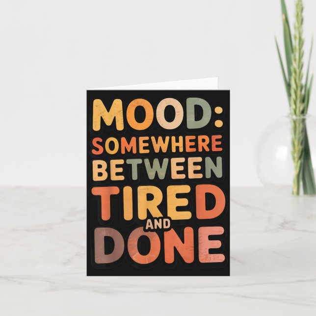Between Tired and Done Sarcasm Jokes Dad Humour Card (Front)