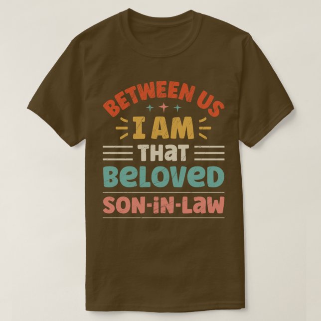 Between Us I Am That Beloved SonInLaw T-Shirt (Design Front)