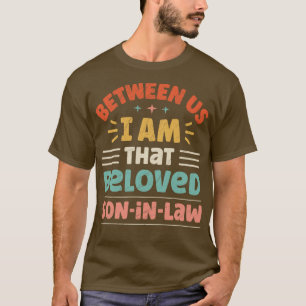 Between Us I Am That Beloved SonInLaw T-Shirt