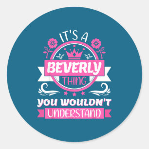 Beverly Name _ It's A Beverly Thing _ Beverly  Classic Round Sticker