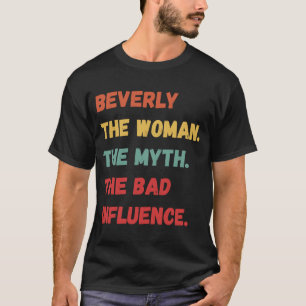 Beverly The Woman The Myth The Bad Influence T-Shirt