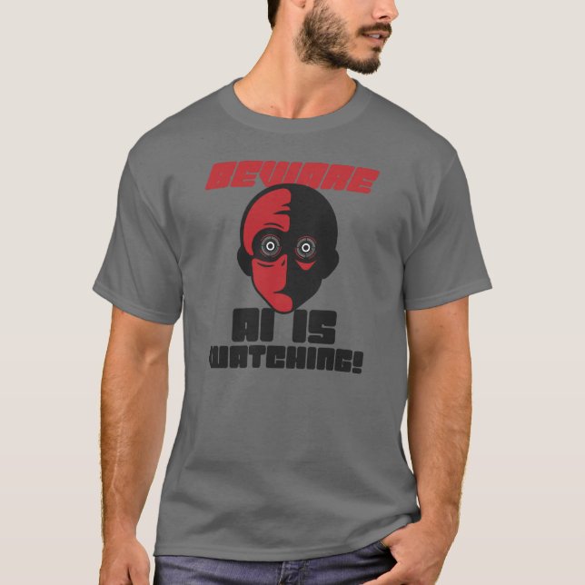 Beware AI Is Watching! T-Shirt (Front)