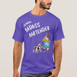 Beware Badass Bartender 2 T-Shirt