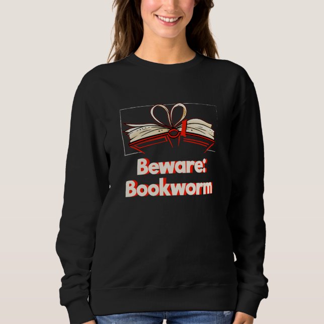 Beware Bookworm Hobby Pastime Humor Book Sweatshirt (Front)