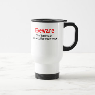 Beware Chef Out of Coffee Experience Mug