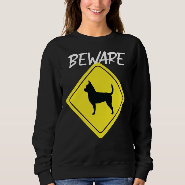 Beware Chihuahua Sign Sweatshirt (Front)