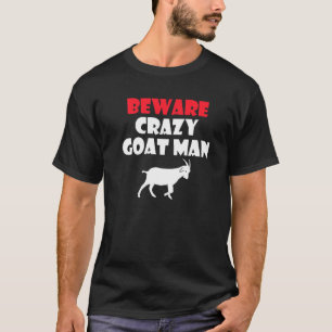 Beware Crazy Goat Man Goats T-Shirt
