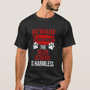 Beware - Dog Dad Dog Mum Golden Retriever Dog Owne T-Shirt