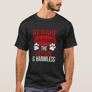 Beware - Dog Dad Dog Mum Greyhound Dog Owner T-Shirt