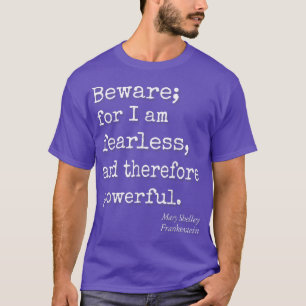 Beware For I Am Fearless And Therefore Powerful Qu T-Shirt