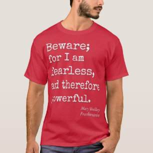 Beware For I Am Fearless And Therefore Powerful Qu T-Shirt