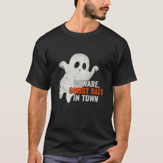Beware Ghost Bait In Town Funny Spooky Halloween S T-Shirt