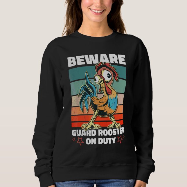 Beware Guard Rooster On Duty Sweatshirt (Front)